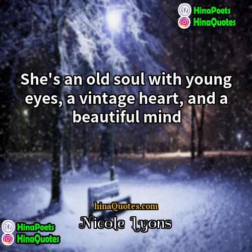 Nicole  Lyons Quotes | She's an old soul with young eyes,
